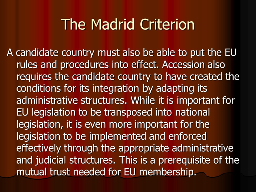 The Madrid Criterion A candidate country must also be able to put the EU